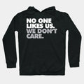 No One Likes Us, We Don'T Care Hoodie