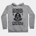 School Is Important But Football Is Importanter Hoodie