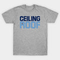 The Ceiling Is The Roof Quote From Jordan T-Shirt