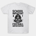 School Is Important But Football Is Importanter T-Shirt