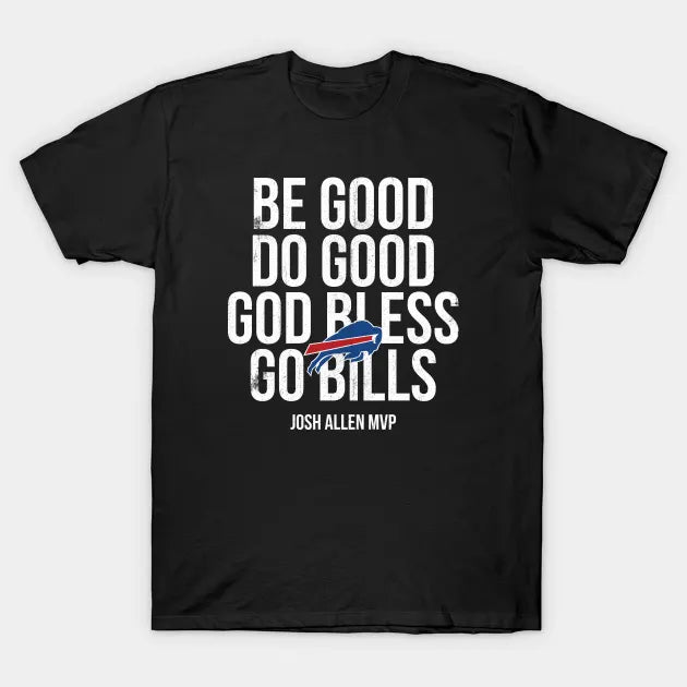 Be Good Do Good God Bless Go Bills -2 T-Shirt
