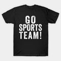 Go Sports Team! T-Shirt