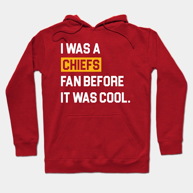 I Was A Chiefs Fan Before It Was Cool Hoodie